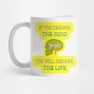 if you change the mind you will change the life Mug